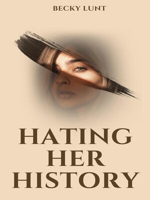 cover image of Hating Her History